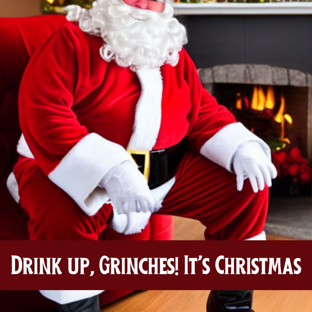 Drink up, Grinches! It’s Christmas