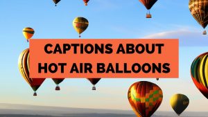 Captions About Hot Air Balloons