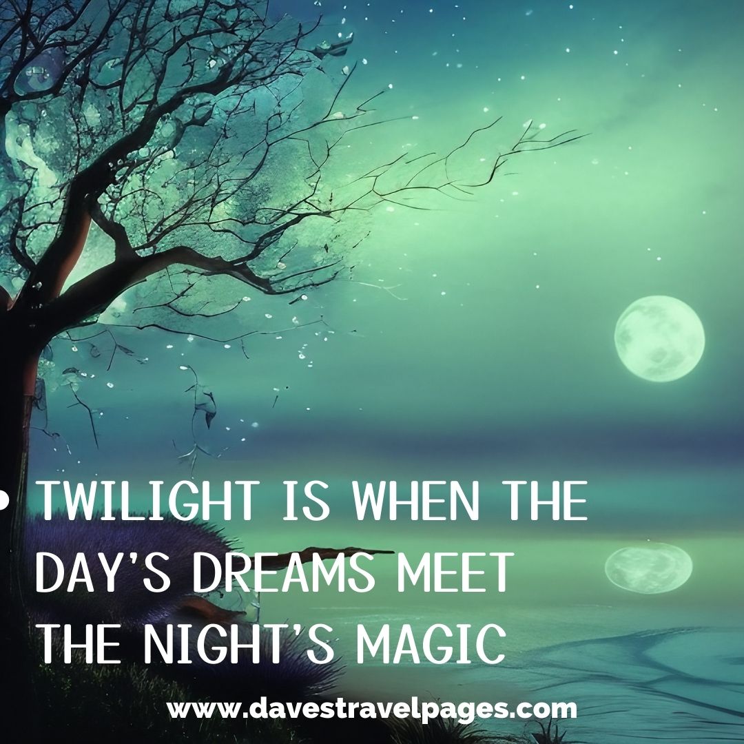 Twilight is when the day's dreams meet the night's magic