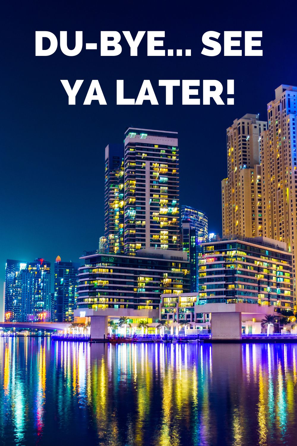 Dubai caption and puns: Du-Bye.... See ya later!
