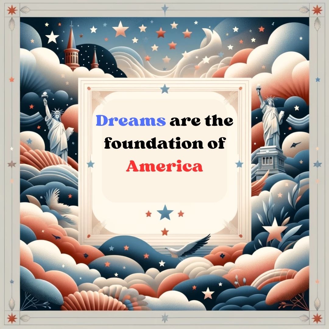 Dreams are the foundation of America.
