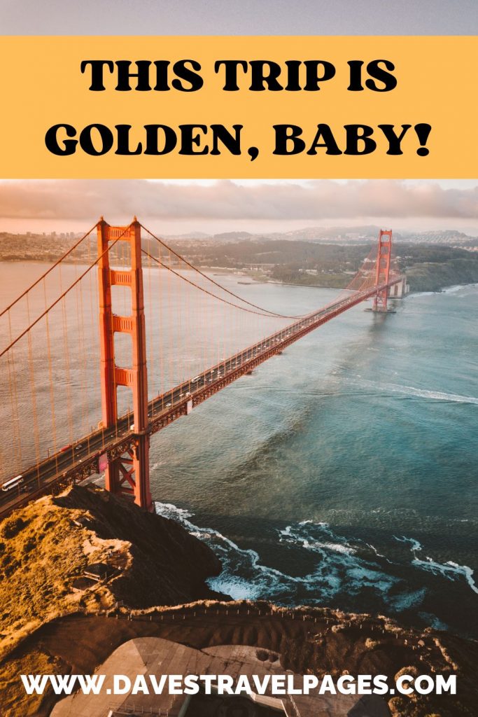 This trip is golden, baby!