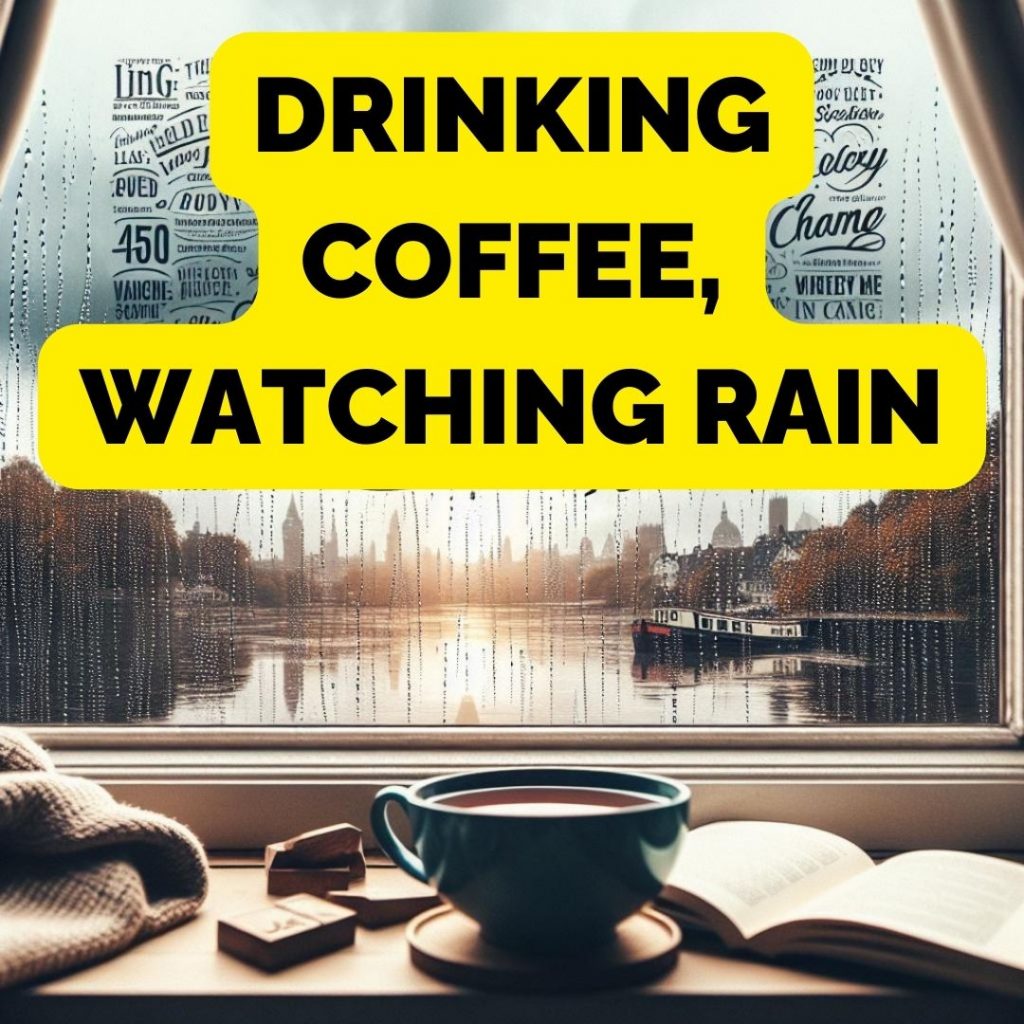 Drinking coffee, watching rain