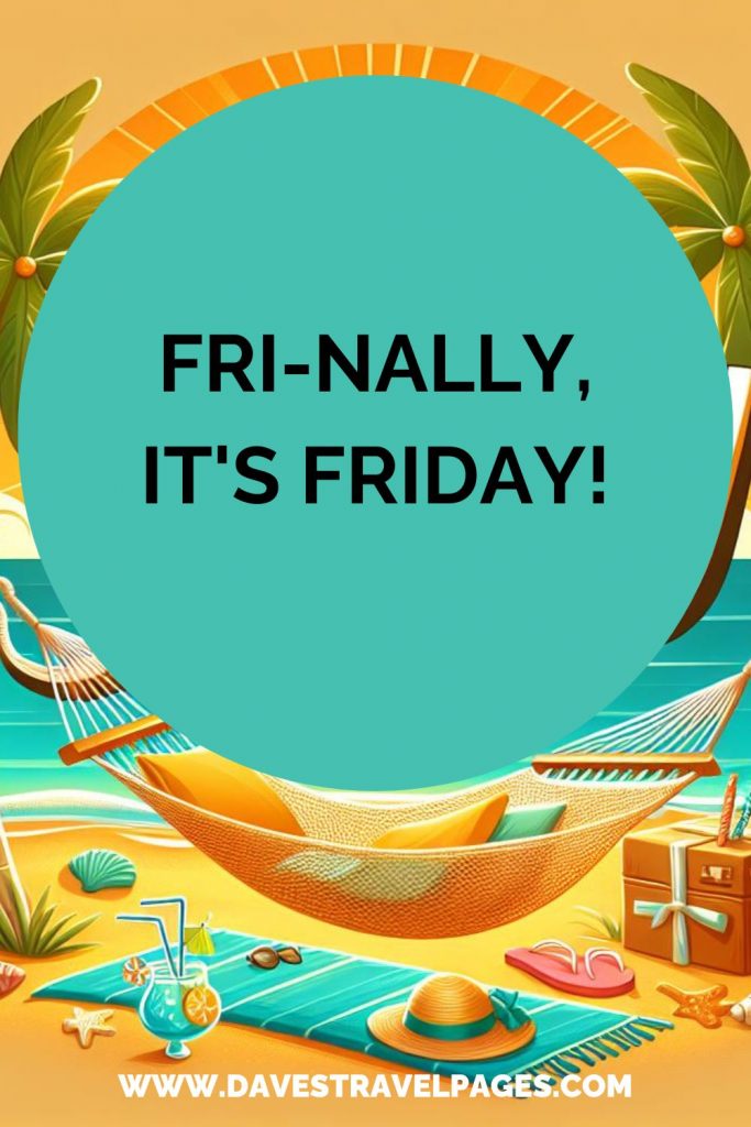 Fri-nally, it's Friday!