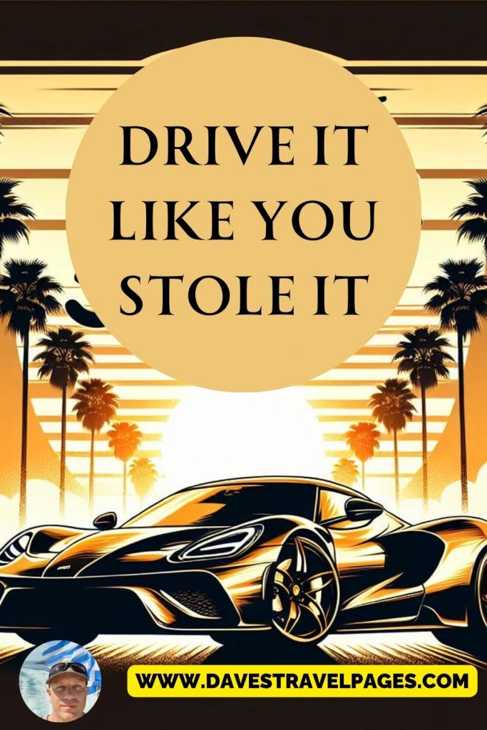 drive it like you stole it - instagram captions about cars